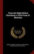 Twas the Night Before Christmas; A Visit from St. Nicholas di Clement Clarke Moore, Jessie Willcox Smith edito da CHIZINE PUBN