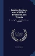 Leading Business Men Of Milford, Hopkinton, And Vicinity di George F Bacon edito da Sagwan Press