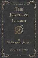 The Jewelled Lizard (classic Reprint) di W Dingwall Fordyce edito da Forgotten Books