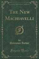 The New Machiavelli (classic Reprint) di Unknown Author edito da Forgotten Books