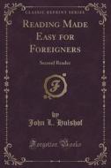 Reading Made Easy For Foreigners di John L Hulshof edito da Forgotten Books