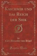 Kaschmir Und Das Reich Der Siek, Vol. 3 Of 4 (classic Reprint) di Carl Von Hugel edito da Forgotten Books