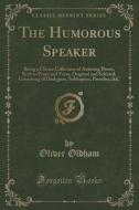 The Humorous Speaker di Oliver Oldham edito da Forgotten Books