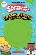 The Epic Tales of Captain Underpants: Prank Power Guidebook di Kate Howard edito da Scholastic US