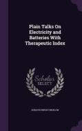 Plain Talks On Electricity And Batteries With Therapeutic Index di Horatio Ripley Bigelow edito da Palala Press
