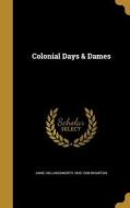 COLONIAL DAYS & DAMES di Anne Hollingsworth 1845-1928 Wharton edito da WENTWORTH PR