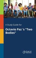 A Study Guide for Octavio Paz 's "Two Bodies" di Cengage Learning Gale edito da Gale, Study Guides