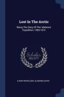 Lost In The Arctic: Being The Story Of T di EJNAR MIKKELSEN edito da Lightning Source Uk Ltd