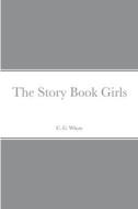 The Story Book Girls di C. G. Whyte edito da Lulu.com