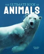 The Ultimate Book of Animals di Claudia Martin edito da ARCTURUS ED
