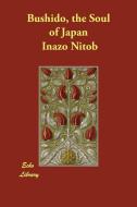Bushido, the Soul of Japan di Inazo Nitob, Inazo Nitobe edito da ECHO LIB