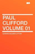 Paul Clifford Volume 01 di Edward Bulwer-Lytton edito da HardPress Publishing