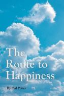 The Route To Happiness di Phil Porter edito da 1st Book Library