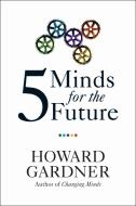 Five Minds for the Future di Howard Gardner edito da Harvard Business Review Press