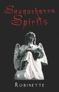 Susquehanna Spirits di Robinette edito da Publishamerica