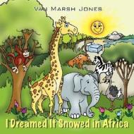 I Dreamed It Snowed In Africa di Vanessa Jones edito da Outskirts Press