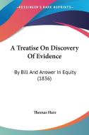 A Treatise On Discovery Of Evidence di Thomas Hare edito da Kessinger Publishing Co