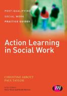Action Learning in Social Work di Christine Abbott, Paul Taylor edito da SAGE Publications Ltd