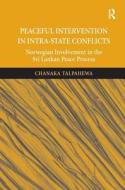 Peaceful Intervention in Intra-State Conflicts di Chanaka Talpahewa edito da Taylor & Francis Ltd