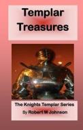 Templar Treasures: The Knights Templar Series di Robert M. Johnson edito da Createspace