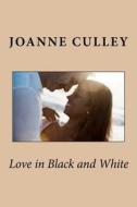 Love in Black and White di Joanne Culley edito da Createspace