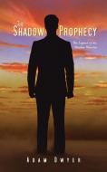 The Shadow Prophecy di Adam Dwyer edito da AuthorHouse