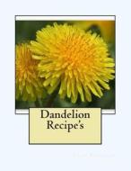 Dandelion Recipe's di Leah Robinson edito da Createspace