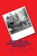 150 Yrs. of Volunteer Fire Fighting: The Saga of the Jj Gray Hand Pumper di Dave Thornton edito da Createspace