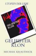 Geliebter Klon: Utopien Der Liebe di Michail Krausnick edito da Createspace