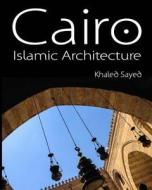 Cairo Islamic Architecture di Khaled Sayed edito da Createspace