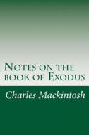 Notes on the Book of Exodus di Charles Henry Mackintosh edito da Createspace