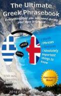 The Ultimate Greek Phrasebook: Everything That You Will Need During Your Staying in Greece di Alexander F. Rondos edito da Createspace