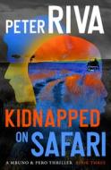 Kidnapped on Safari di Peter Riva edito da OPEN ROAD MEDIA MYSTERY & THRI