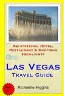 Las Vegas Travel Guide: Sightseeing, Hotel, Restaurant & Shopping Highlights di Katherine Higgins edito da Createspace