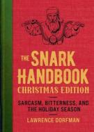 Snark! Christmas Edition: Sarcasm, Bitterness and the Holiday Season di Lawrence Dorfman edito da SKYHORSE PUB