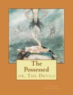 The Possessed: Or, the Devils di Fyodor M. Dostoevsky edito da Createspace