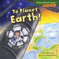 To Planet Earth! di Gina Bellisario edito da MILLBROOK PR INC