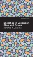 Sketches in Lavender, Blue and Green di Jerome K. Jerome edito da MINT ED