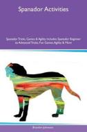 Spanador Activities Spanador Tricks, Games & Agility Includes di Brandon Johnston edito da Global Pet Care International