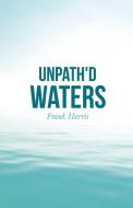 Unpath'd Waters di Frank Harris edito da Read & Co. Books