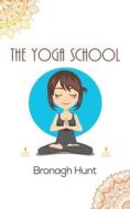 The Yoga School di Bronagh Hunt edito da Austin Macauley Publishers