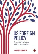 Us Foreign Policy: Domestic Roots and International Impact di Richard Johnson edito da BRISTOL UNIV PR