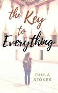 The Key to Everything di Paula Stokes edito da Createspace Independent Publishing Platform