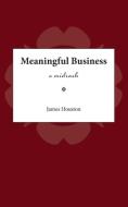 Meaningful Business di James M. Houston edito da Regent College Publishing