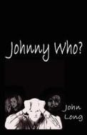 Johnny Who? di John Long edito da Virtualbookworm.com Publishing