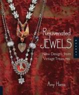 Rejuvenated Jewels di Amy Hanna edito da Quarry Books