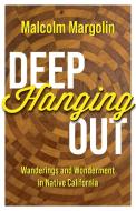 Deep Hanging Out: Wanderings and Wonderment in Native California di Malcolm Margolin edito da HEYDAY BOOKS