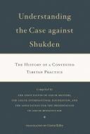 Understanding the Case Against Shukden di Gavin Kilty edito da Wisdom Publications,U.S.