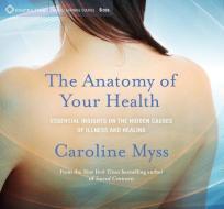 Anatomy Of Your Health di Caroline Myss edito da Sounds True Inc