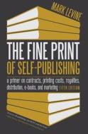 The Fine Print of Self-Publishing: A Primer on Contracts, Printing Costs, Royalties, Distribution, E-Books, and Marketing di Mark Levine edito da BASCOM Hill
